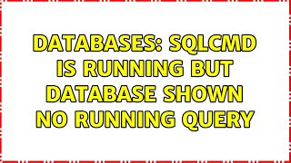 Databases: sqlcmd is running but database shown no running query