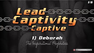 Leading Captivity Captive #1 Deborah: 'The inspirational Prophetess'