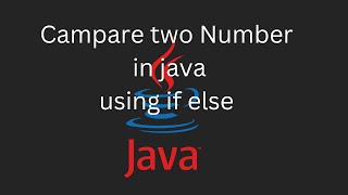 Compare two Number in java using if else