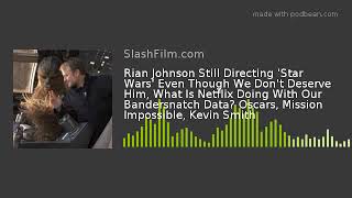 Rian Johnson Still Directing 'Star Wars' Even Though We Don't Deserve Him, What Is Netflix Doing Wit