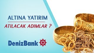 Altına Yatırım Yapacaklar İlk Etapta Nasıl Bir Yol İzlemeli? - DenizBank