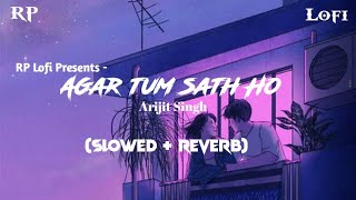 Agar Tum Sath Ho Lofi (Slowed + Reverb) || Arijit Singh || Alka Yagnik || RP Lofi