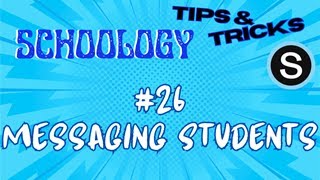 Schoology Tips and Tricks: #26 Messaging Students