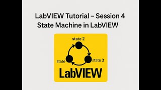LabVIEW Tutorial – Session 4 | State Machine in LabVIEW