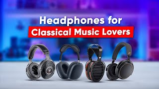 7 Best Headphones for Classical Music Lovers