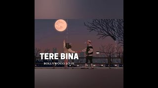 Tere Bina | lofi Remix | Slowed lo~fi