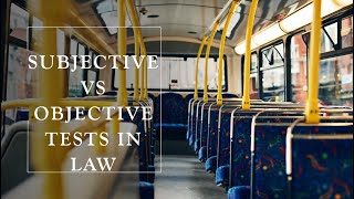 What is the difference between a Subjective Test and an Objective Test in Law?