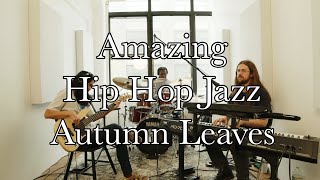 Amazing Hip-Hop Jazz version of Autumn Leaves!