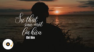 Sự Thật Sau Một Lời Hứa - Chi Dân ( Lyric Video ) - Anh không phải người em tìm kiếm lâu nay