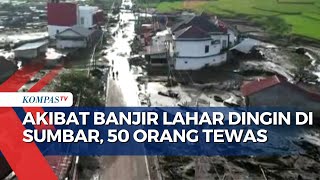 Banjir Lahar Dingin Gunung Marapi di Sumatera Barat, 50 Orang Tewas