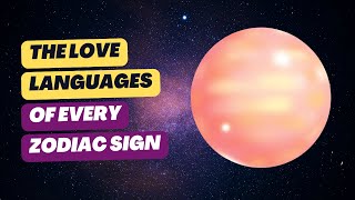 The Love Languages of Each Zodiac Sign | How Every Sign Shows & Receives Love | Astrology | Star