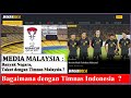 SOMBONG, Media Malaysia Sebut Banyak Negara Takut Uji Coba Melawan Timnas Malaysia.