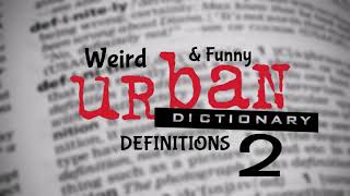 WEIRD & FUNNY URBAN DICTIONARY DEFINITIONS 2!