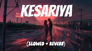 Kesariya Tera Ishq Hai(SLOWED + REVERB)
