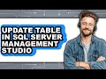 How to Update Table in Sql Server Management Studio (updated)