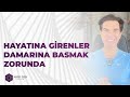 HAYATINA GİRENLER DAMARINA BASMAK ZORUNDA