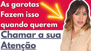 As garotas fazem ISSO quando querem chamar a sua atenção - sinais de que uma garota quer atenção