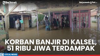 Banjir di Kalsel Masih Jadi Masalah: 51 Ribu Jiwa Terdampak Hingga Ratusan Fasilitas Alami kerusakan