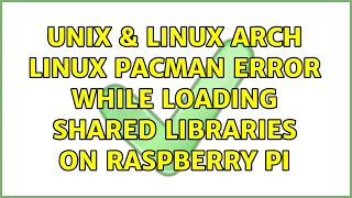Unix & Linux: Arch Linux pacman error while loading shared libraries on Raspberry Pi