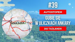 39. 🇹🇷 Ankara i najwększy szok w Turcji - Autostopem z Polski do Tajlandii