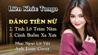 💃 Mashup Tango | DÁNG TIÊN NỮ - TÌNH LỠ TRĂM NĂM - CÁNH BUỒM XA XƯA ♪ Anh Loan Cover