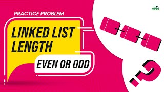 Linked List Length Even or Odd? | School Practice Problem | GeeksforGeeks School