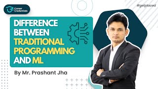 Traditional Programming Vs Machine Learning | By Prashant Sir | Career Credentials #getplaced