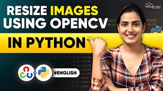 How to Resize Images Using OpenCV in Python: A Complete Guide (In English)