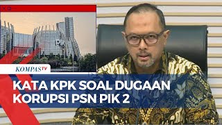 Jubir KPK Respons Laporan Korupsi PSN PIK 2, Jalan untuk Buka Kasus Pagar Laut?