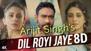 Dil Royi jaye (8D Audio) | de de Pyar de| Arijit Singh