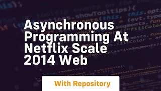 asynchronous programming at netflix scale 2014 web