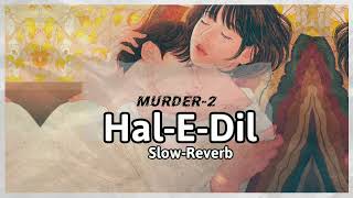 Hal-E-Dil(LofiSongs)|Murder 2|EmraanHashmi|Jacqueline Fernandez|Harshit Saxena|