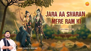 Rasraj Ji Maharaj - जरा आ शरण मेरे राम की - Jara Aa Sharan Mere Ram Ki - Lofi Version Bhajan