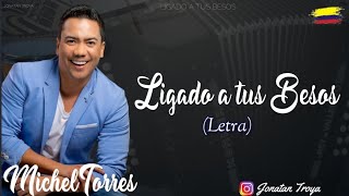 Ligado a tus Besos - Michel Torres (Letra)