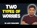 Ed Lapiz Preaching 2024     Two Types Of Worries