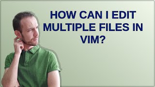 How can I edit multiple files in Vim?