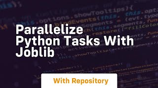 parallelize python tasks with joblib