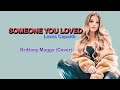 SOMEONE YOU LOVED (LYRICS) - Brittany Maggs (Cover)