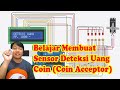 Belajar Membuat Sensor Deteksi Uang Coin (Coin Acceptor)