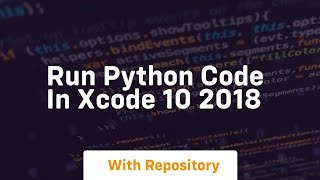 run python code in xcode 10 2018