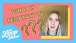 What is Temptation? | LOOP SHOW CLIPS