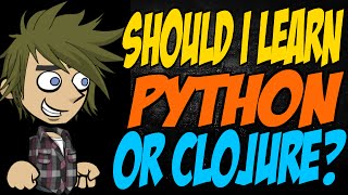 Should I Learn Python or Clojure?