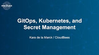 GitOps, Kubernetes, and Secret Management - Kara de la Marck, CloudBees