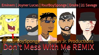 YourboySponge - Don’t Mess With Me Feat. Eminem, Drake, Joyner, 21 (Man Jr. Remix \u0026 Music Video)