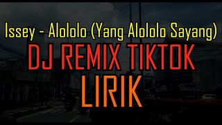 ISSEY - Alololo (YANG ALOLOLO SAYANG ) DJ REMIX TIKTOK #viral
