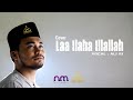 LAA ILAHA ILLA ALLAH  (COVER ALY RJ ) || NAHJUL MUSTHOFA || NM MULTIMEDIA