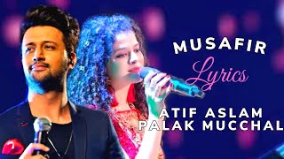 Musafir (Lyrics)- Atif Aslam | Palak Muchhal | Palash Mucchal