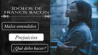 Los cuatro OBSTÁCULOS que nos impiden tomar DECISIONES libres de INFLUENCIAS, según Francis Bacon