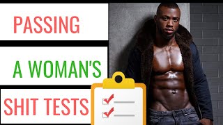 How to pass a Woman's Shit Tests