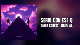 Omar Courtz, Anuel AA - Serio Con Ese Q [Letra]